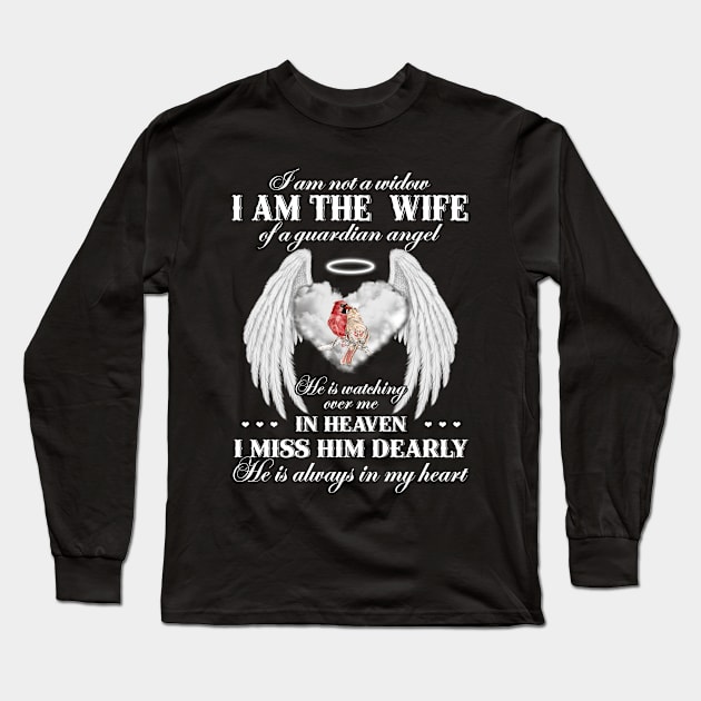 I'm Not A Widow I am The Wife Of A Guardian Angel He Is Watching Over Me In Heaven I Miss Him Dearly He's Always In My Heart Long Sleeve T-Shirt by DMMGear